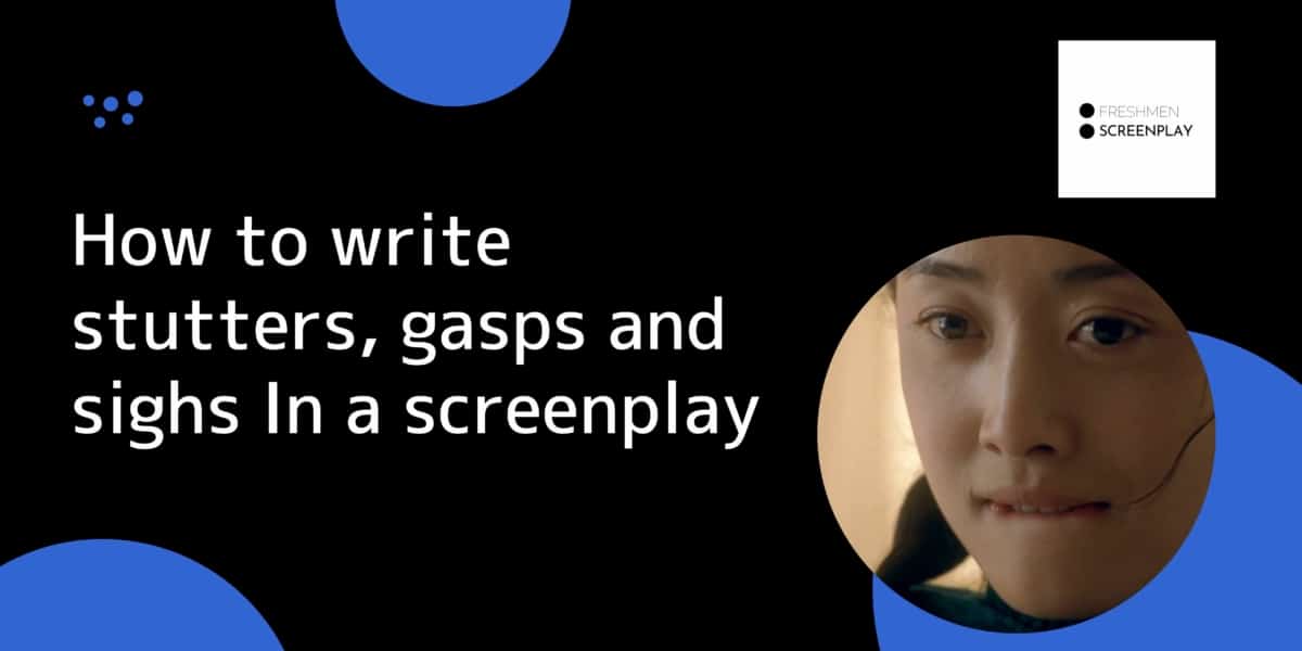 How do you write a stutter, gasp, and sighs in a screenplay?